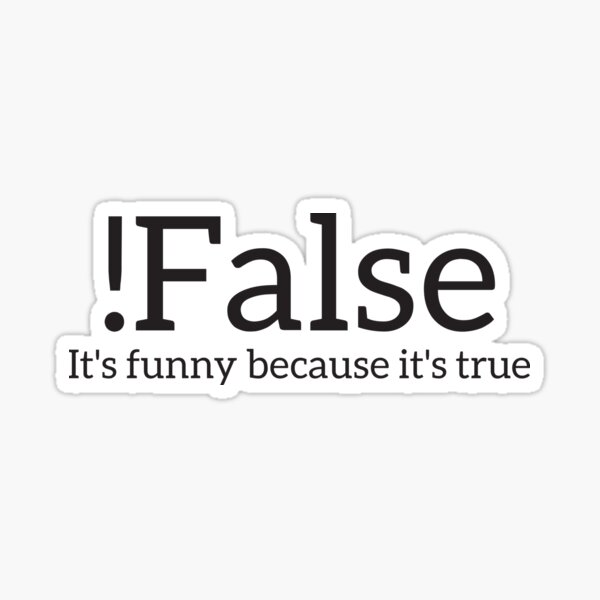 Item preview, !False It's Funny Because It's True Programmer Quote Geek designed and sold by RedYolk.