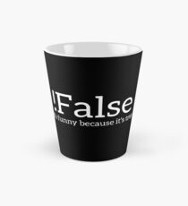 !False It's Funny Because It's True Programmer Quote Geek Tall Mug