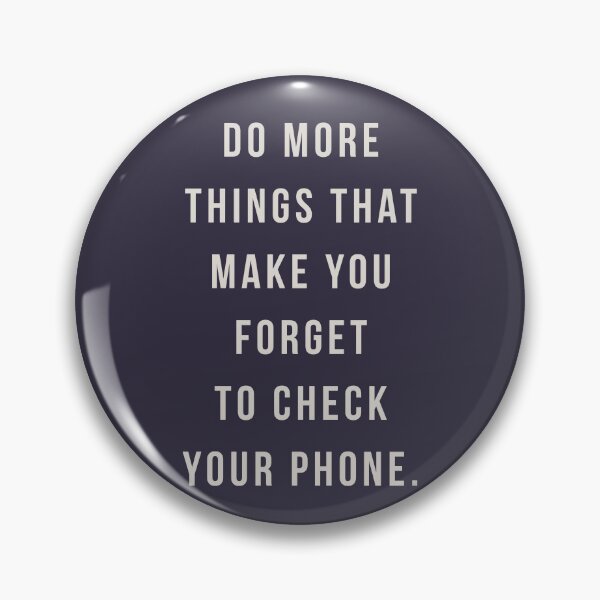 Item preview, Do more things that make you forget to check your phone. designed and sold by pineconebutter.