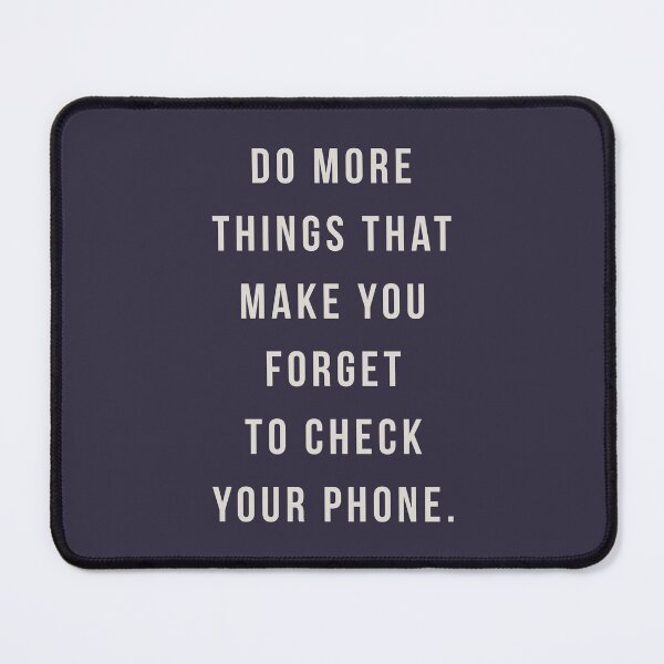 Item preview, Do more things that make you forget to check your phone. designed and sold by pineconebutter.
