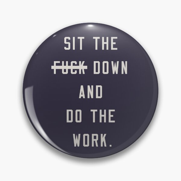 Item preview, Sit the f down and do the work designed and sold by pineconebutter.