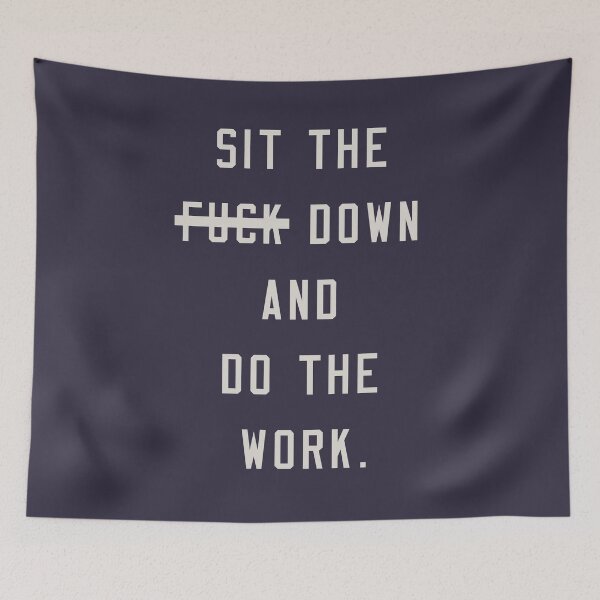 Item preview, Sit the f down and do the work designed and sold by pineconebutter.