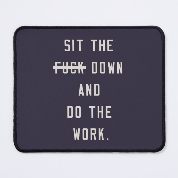 Item preview, Sit the f down and do the work designed and sold by pineconebutter.