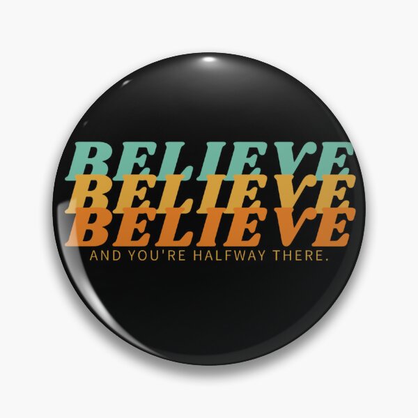 Item preview, BELIEVE BELIEVE BELIEVE AND YOU'RE HALFWAY THERE designed and sold by boldstuffshop.