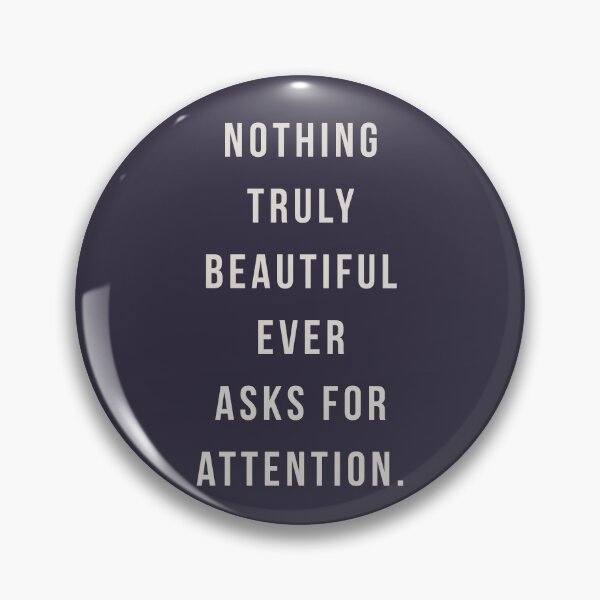 Item preview, Nothing truly beautiful ever asks for attention. designed and sold by pineconebutter.