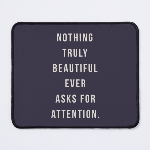 Item preview, Nothing truly beautiful ever asks for attention. designed and sold by pineconebutter.