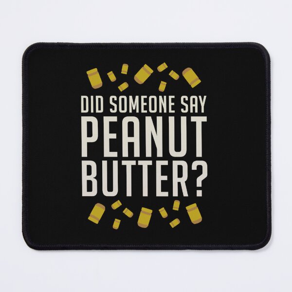 Item preview, Did Someone Say, Peanut Butter     designed and sold by vincentdega66.