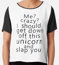 Mich? Verrückt? Ich sollte von diesem Einhorn runterkommen und dich schlagen Chiffontop