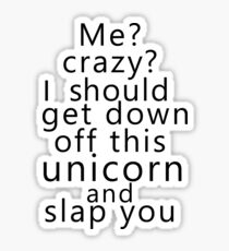 Me? Crazy? I should get down off this unicorn and slap you Sticker