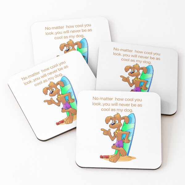 Item preview, No matter how cool you look you will never be as cool as my dog designed and sold by Kidzx6.