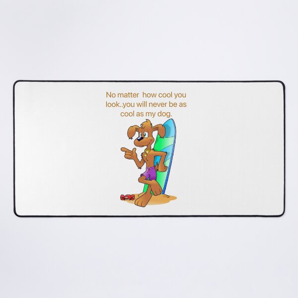 Item preview, No matter how cool you look you will never be as cool as my dog designed and sold by Kidzx6.