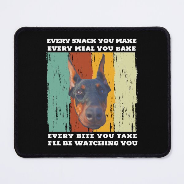Item preview, Doberman Pinscher Every Snack You Make designed and sold by Trinket-Trickster.