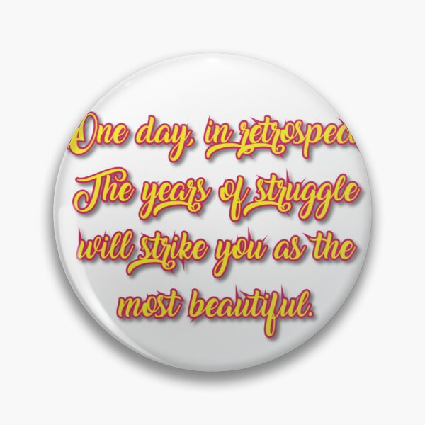 Item preview, "One day, in retrospect, the years of struggle will strike you as the most beautiful." designed and sold by classthetic.