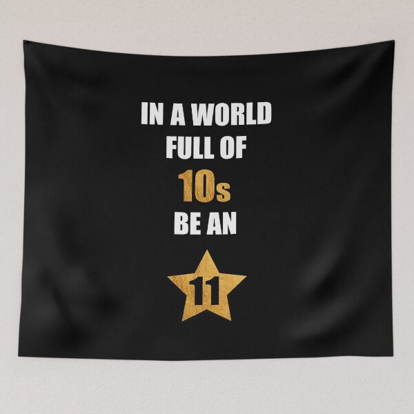 Item preview, In a world full of 10s be an 11 designed and sold by STYLESYNDIKAT.