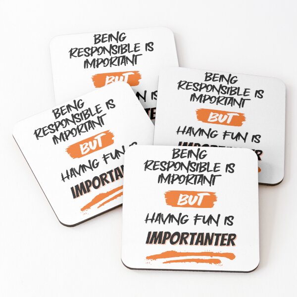 Item preview, Being Responsible is Important, But Having Fun is Importanter designed and sold by GigaDesigns.