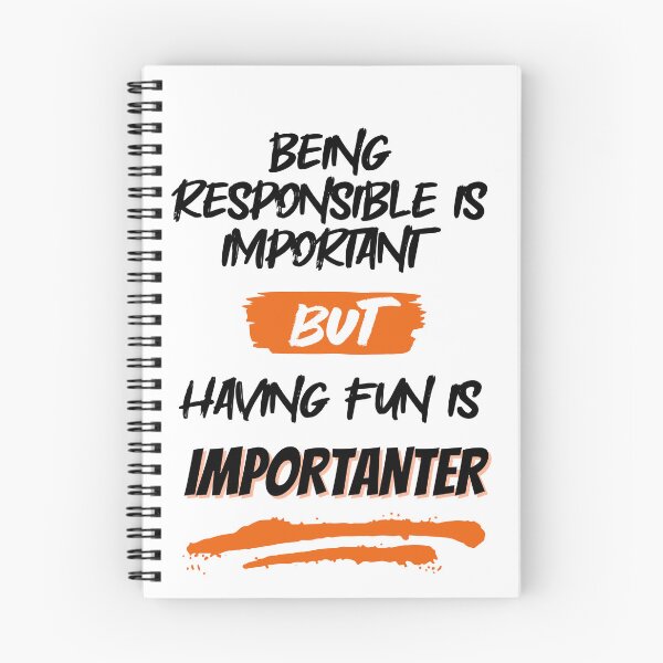 Item preview, Being Responsible is Important, But Having Fun is Importanter designed and sold by GigaDesigns.