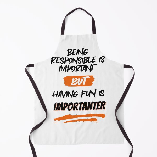 Item preview, Being Responsible is Important, But Having Fun is Importanter designed and sold by GigaDesigns.