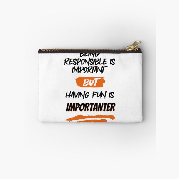 Item preview, Being Responsible is Important, But Having Fun is Importanter designed and sold by GigaDesigns.