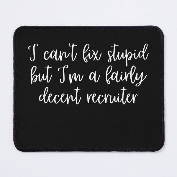 Item preview, Sarcastic Recruiter, I can't fix stupid but decent recruiter designed and sold by Recruiter-Love.