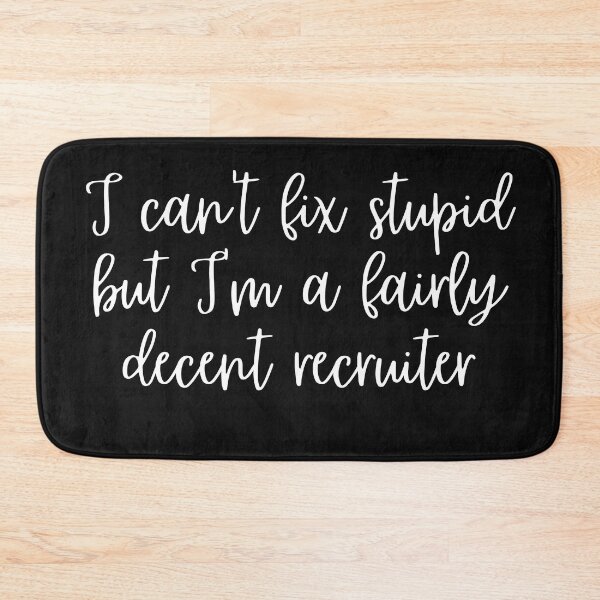 Item preview, Sarcastic Recruiter, I can't fix stupid but decent recruiter designed and sold by Recruiter-Love.