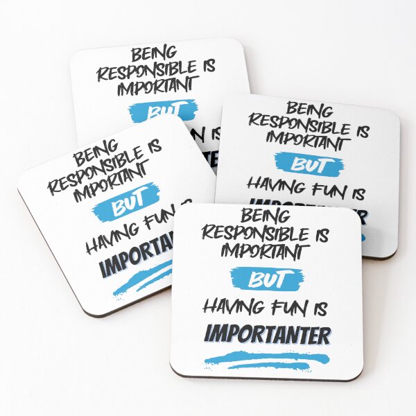 Item preview, Being Responsible is Important, But Having Fun is Importanter designed and sold by GigaDesigns.