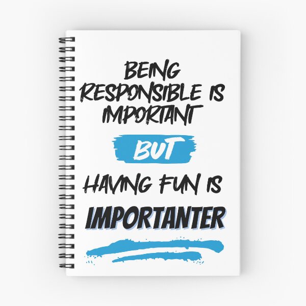 Item preview, Being Responsible is Important, But Having Fun is Importanter designed and sold by GigaDesigns.