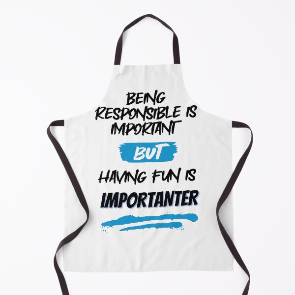Item preview, Being Responsible is Important, But Having Fun is Importanter designed and sold by GigaDesigns.