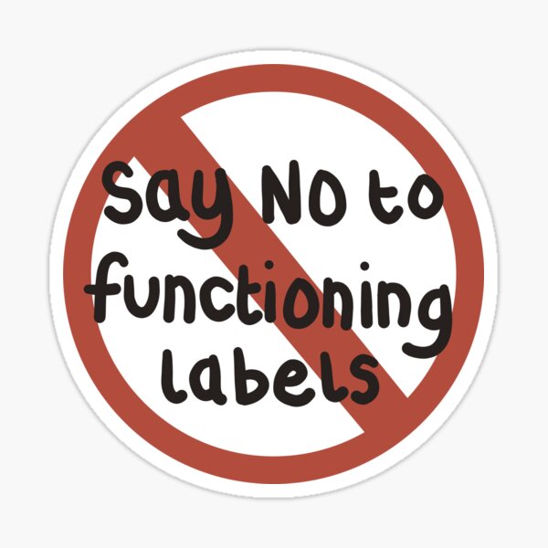 "Say No to Functioning Labels" Sticker for Sale by shysnail Redbubble
