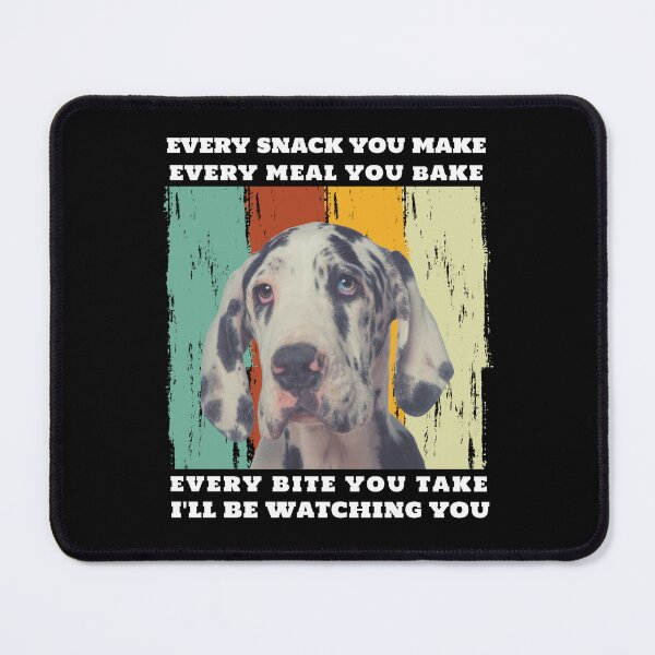 Item preview, Great Dane Every Snack You Make designed and sold by Trinket-Trickster.