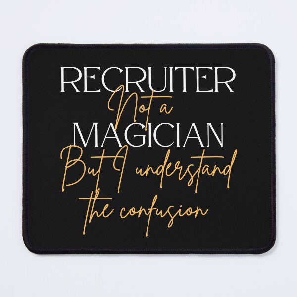 Item preview, Sarcastic Recruiter, Recruiter not a Magician designed and sold by Recruiter-Love.