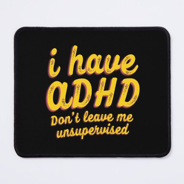 Item preview, Funny ADHD Quote - i have ADHD Don’t leave me unsupervised - Attention Deficit HyperActive Disorder | Neurodiversity | Neurodivergent | Neurodiverse designed and sold by MJDezigns.