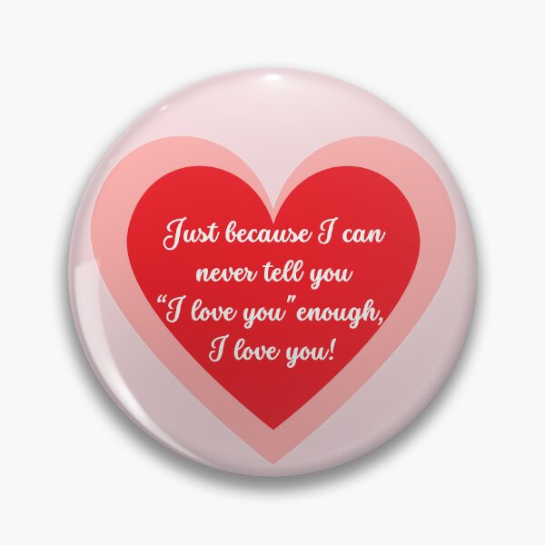 Item preview, Just because I can never tell you “I love you” too often, I love you! designed and sold by Univers Gifts.