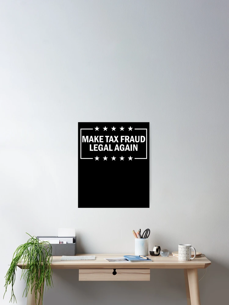 Imagen 2 de 3, Póster con la obra Make Tax Fraud Legal Again Funny Tax Evasion Tax Fraud Gear, diseñada y vendida por DynamicDesign.