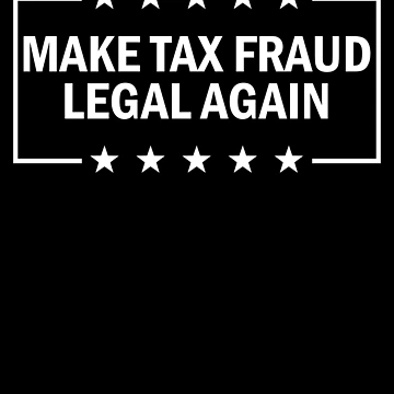 Imagen de la obra Make Tax Fraud Legal Again Funny Tax Evasion Tax Fraud Gear de DynamicDesign