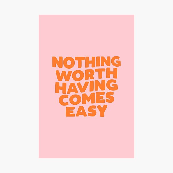 Item preview, Nothing Worth Having Comes Easy orange pink peach and peach designed and sold by MotivatedType.