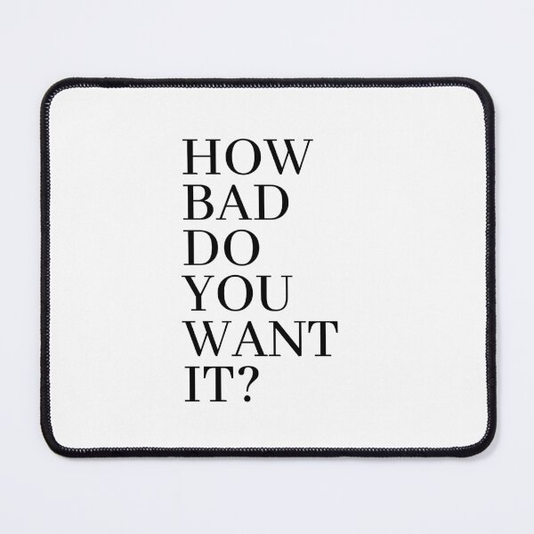 Item preview, 'How Bad Do You Want It?' Self Reflection, Office, Business & Entrepreneur Motivation designed and sold by DailyDrive.