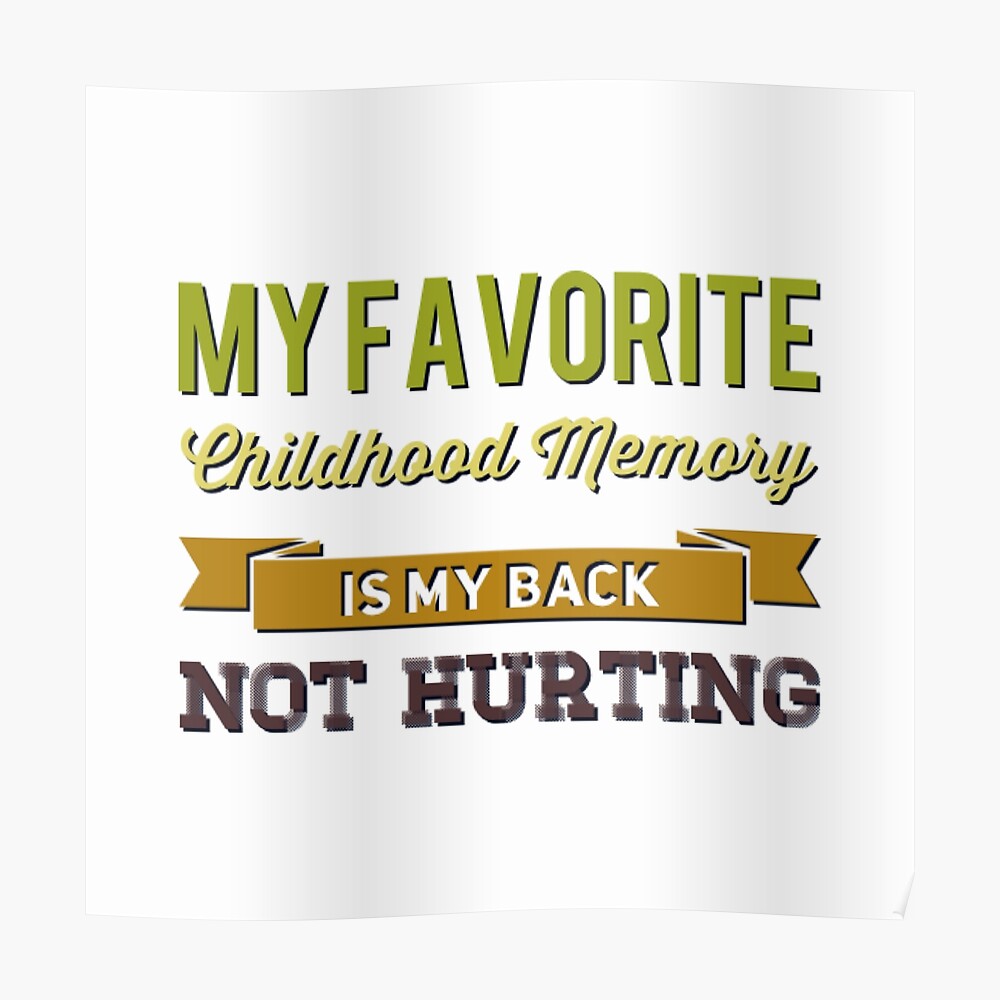 My favorite childhood memory is my back not hurting midlife crisis Funny millennials quotes My favorite childhood memory is my back not hurting midlife crisis Funny millennials quotes