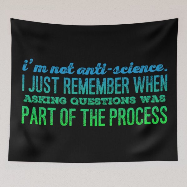 Item preview, I'm Not Anti-Science. I just remember when asking questions was part of the process designed and sold by homesteadswag.