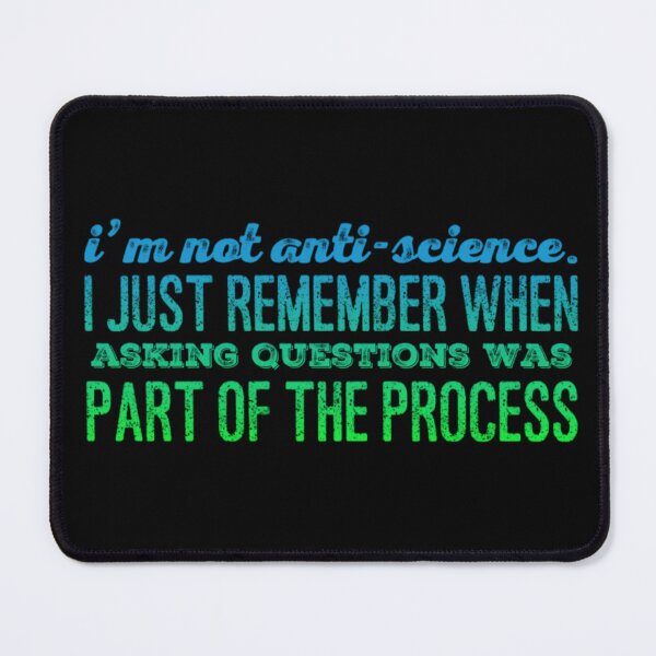 Item preview, I'm Not Anti-Science. I just remember when asking questions was part of the process designed and sold by homesteadswag.