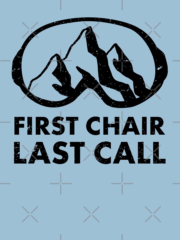 "First Chair Last Call Funny Skiing Snowbarding Shirts & Gifts for