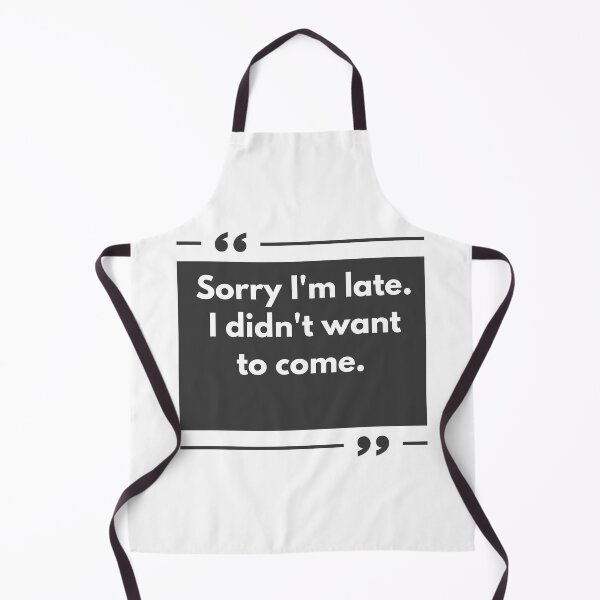 Item preview, Sorry I'm Late I didn't Want To Come 9 designed and sold by FLOWER--ART.