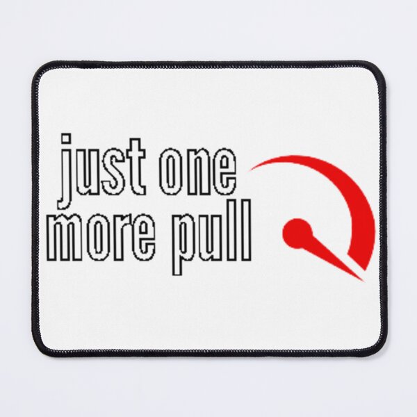 Item preview, Just one more pull designed and sold by Gabrich1.