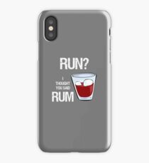 Run? I Thought You Said Rum! iPhone Case