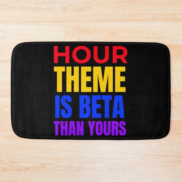 Item preview, Hour Theme Is Better Than Yours     designed and sold by LaughtonGBA.
