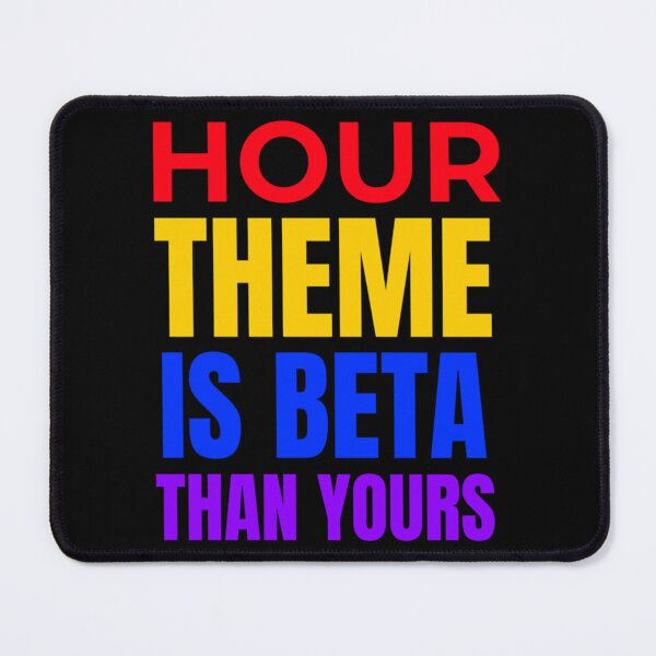 Item preview, Hour Theme Is Better Than Yours     designed and sold by LaughtonGBA.