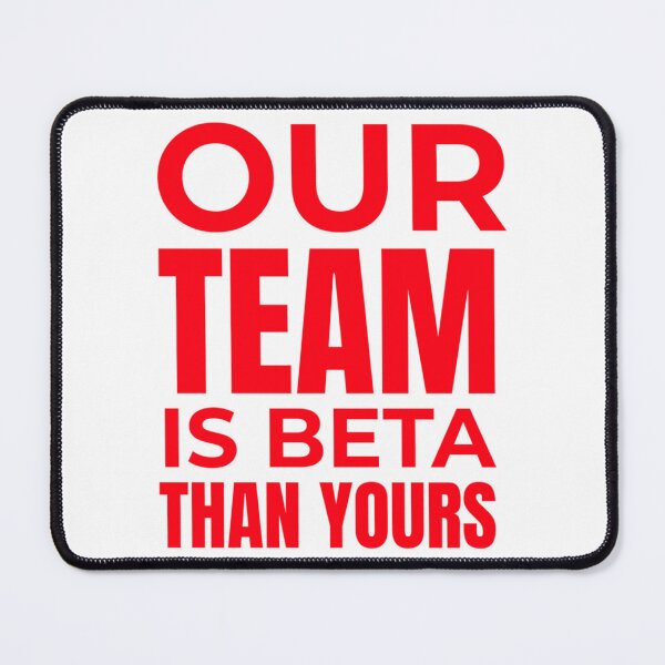 Item preview, Our Team Is Beta Than Yours - Red designed and sold by LaughtonGBA.