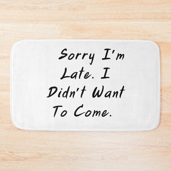 Item preview, Sorry I'm Late I didn't Want To Come #8 designed and sold by FLOWER--ART.