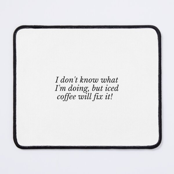 Item preview, I don't know what Im doing but iced coffee will fix it! designed and sold by MaggieEM.