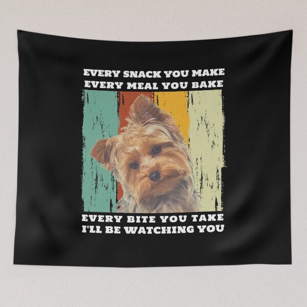 Item preview, Yorkshire Terrier Every Snack You Make designed and sold by Trinket-Trickster.