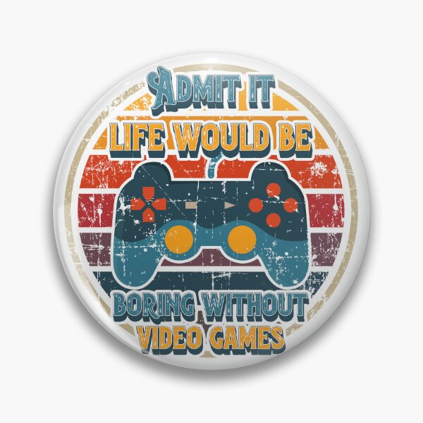 Item preview, Admit it life would be boring without video games-Funny nerdy gamer saying designed and sold by HomeCoquette.